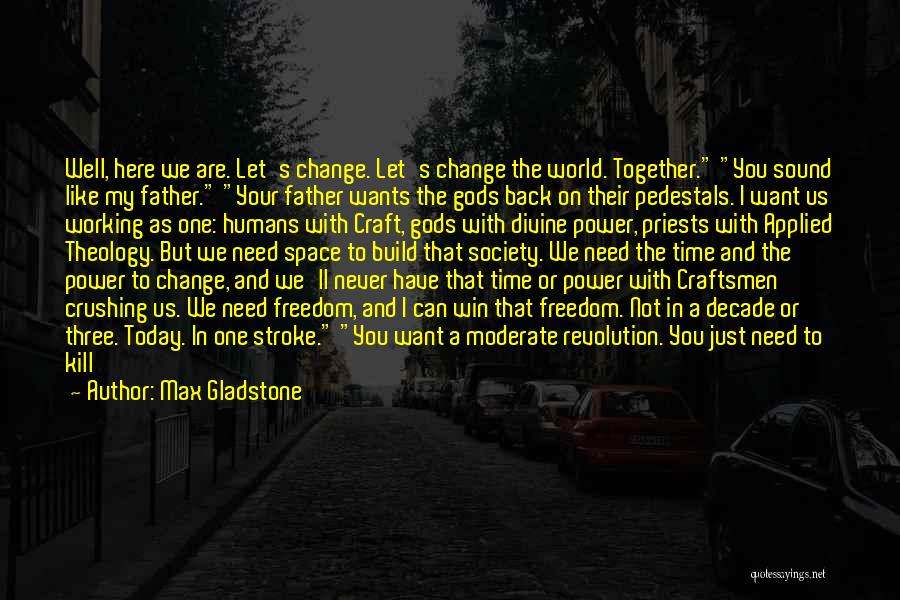 I Will Change Quotes By Max Gladstone