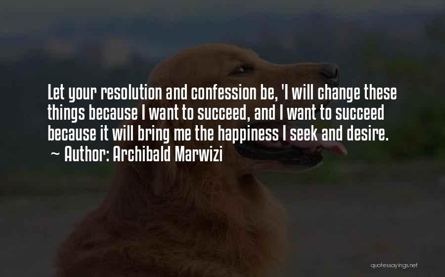 I Will Change Your Life Quotes By Archibald Marwizi