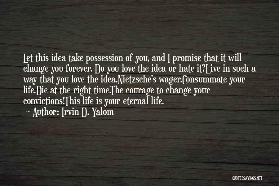 I Will Change Your Life Quotes By Irvin D. Yalom