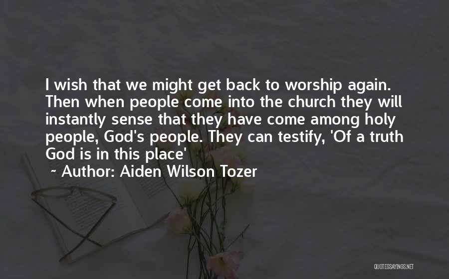 I Will Come Back Again Quotes By Aiden Wilson Tozer