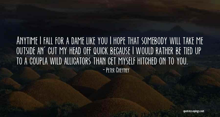 I Will Cut You Off Quotes By Peter Cheyney I Will Cut You Off Quotes By Peter Cheyney