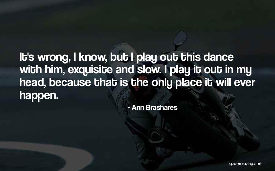 I Will Dance Quotes By Ann Brashares I Will Dance Quotes By Ann Brashares