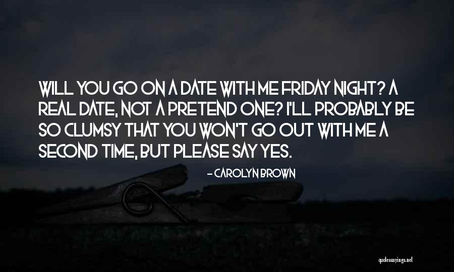 I Will Date You Quotes By Carolyn Brown I Will Date You Quotes By Carolyn Brown