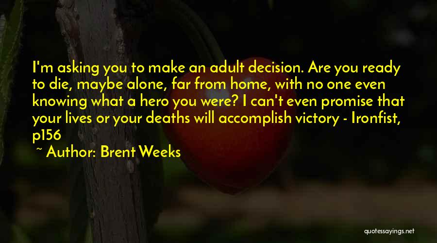 I Will Die Alone Quotes By Brent Weeks