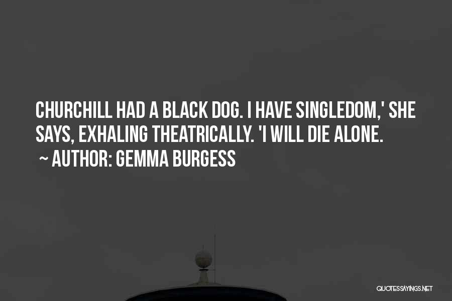 I Will Die Alone Quotes By Gemma Burgess