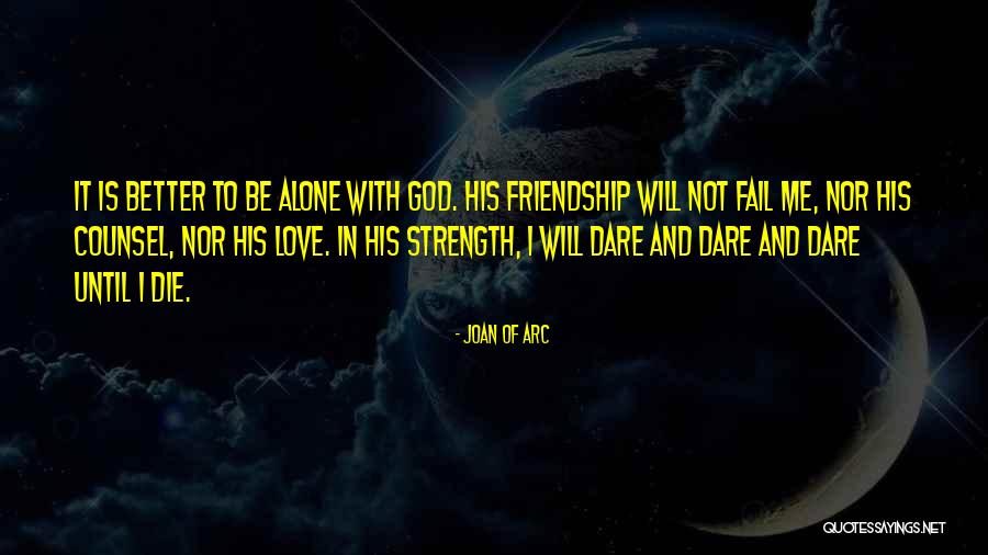 I Will Die Alone Quotes By Joan Of Arc