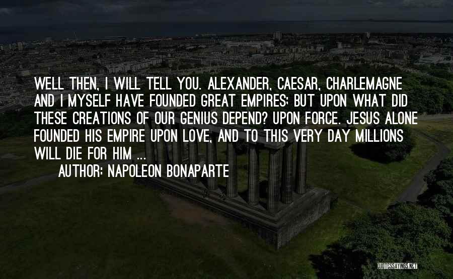 I Will Die Alone Quotes By Napoleon Bonaparte