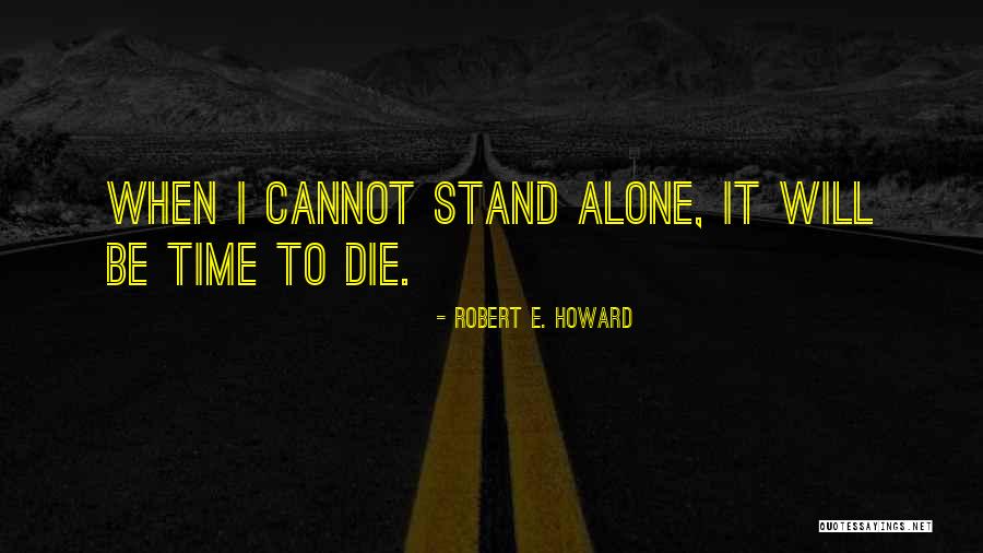 I Will Die Alone Quotes By Robert E. Howard