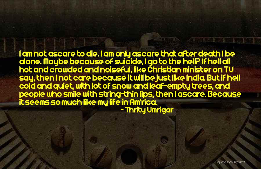 I Will Die Alone Quotes By Thrity Umrigar