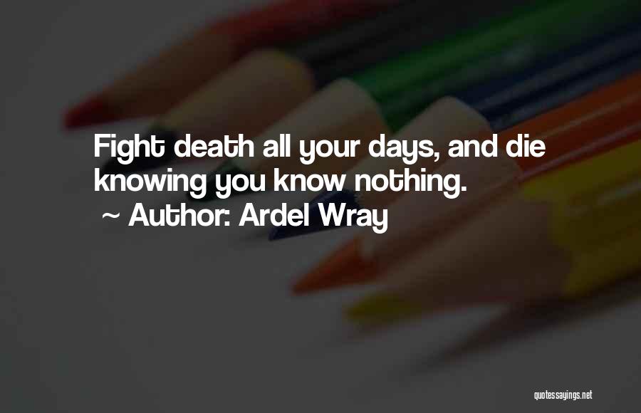 I Will Die Fighting Quotes By Ardel Wray