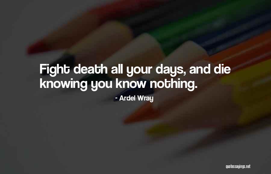 I Will Die Fighting Quotes By Ardel Wray I Will Die Fighting Quotes By Ardel Wray