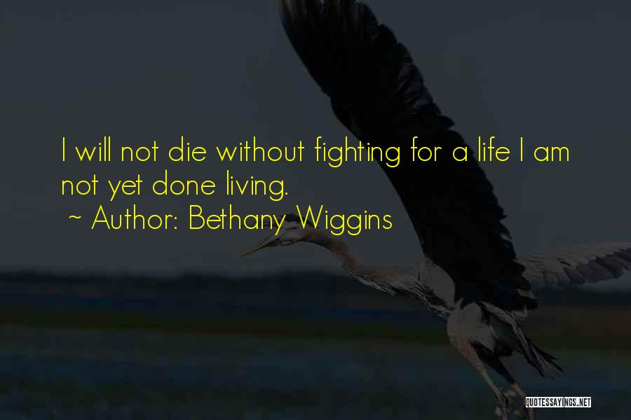 I Will Die Fighting Quotes By Bethany Wiggins