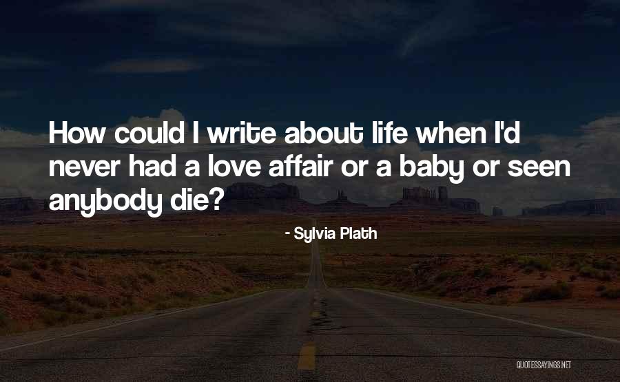 I Will Die For You Baby Quotes By Sylvia Plath