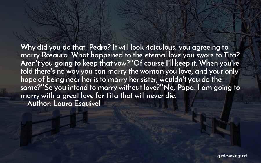 I Will Die For Your Love Quotes By Laura Esquivel