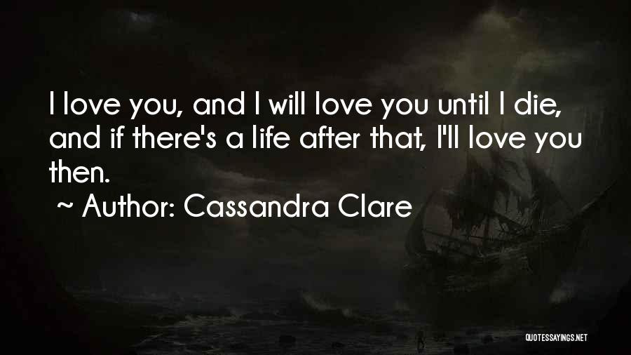 I Will Die Love Quotes By Cassandra Clare