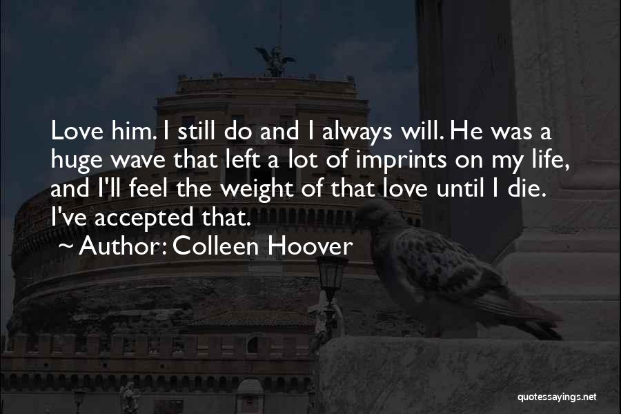 I Will Die Love Quotes By Colleen Hoover