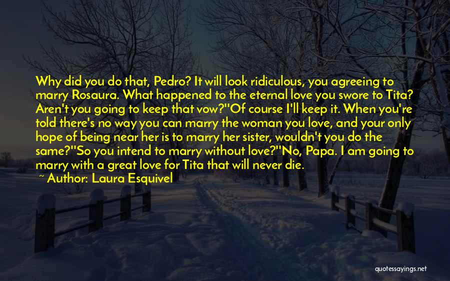 I Will Die Love Quotes By Laura Esquivel