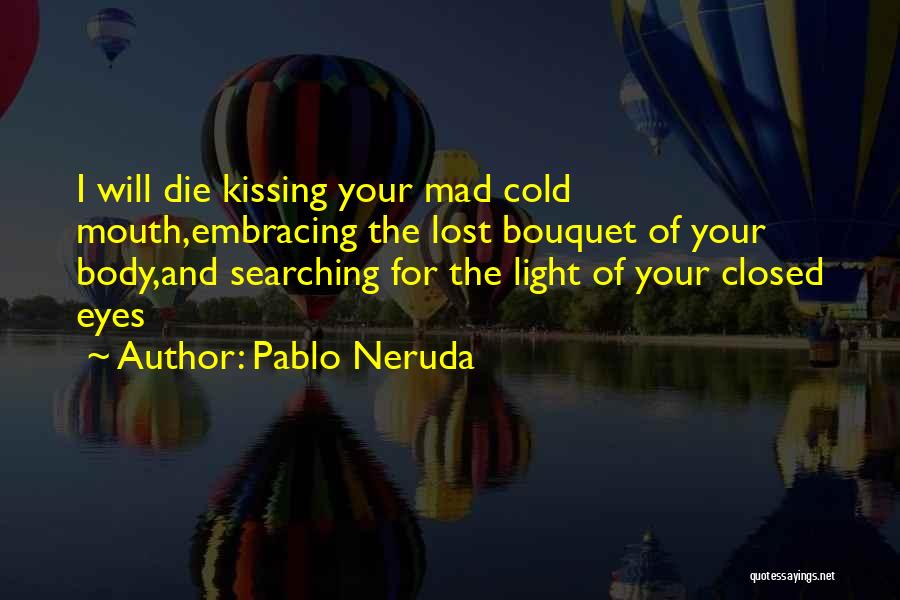 I Will Die Love Quotes By Pablo Neruda