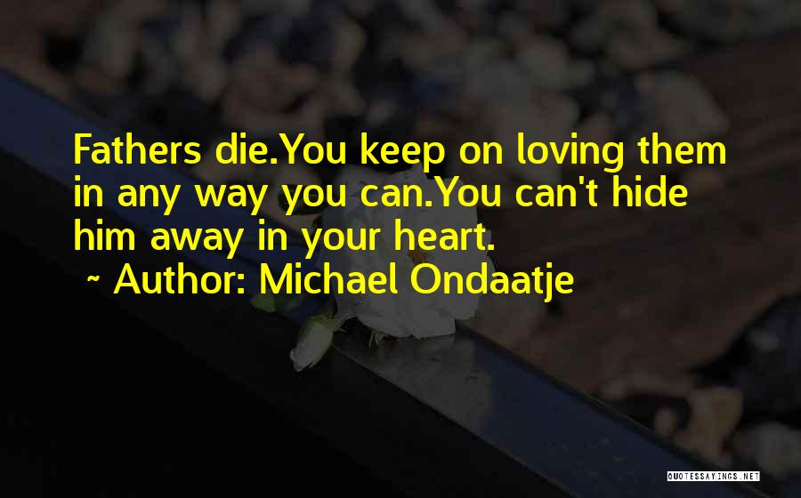 I Will Die Loving You Quotes By Michael Ondaatje