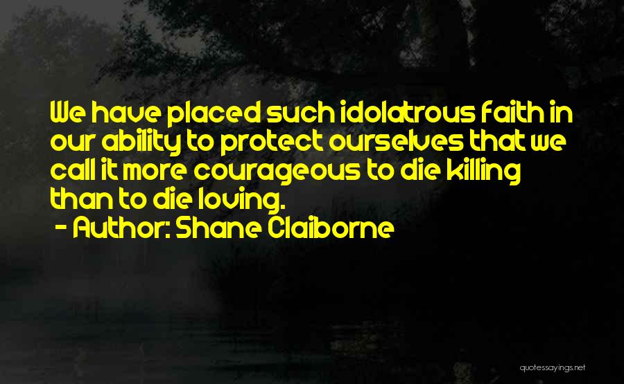 I Will Die Loving You Quotes By Shane Claiborne