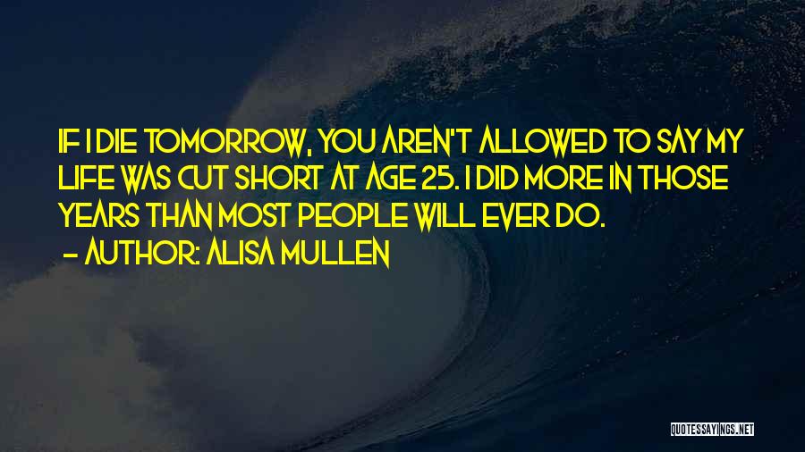 I Will Die Tomorrow Quotes By Alisa Mullen