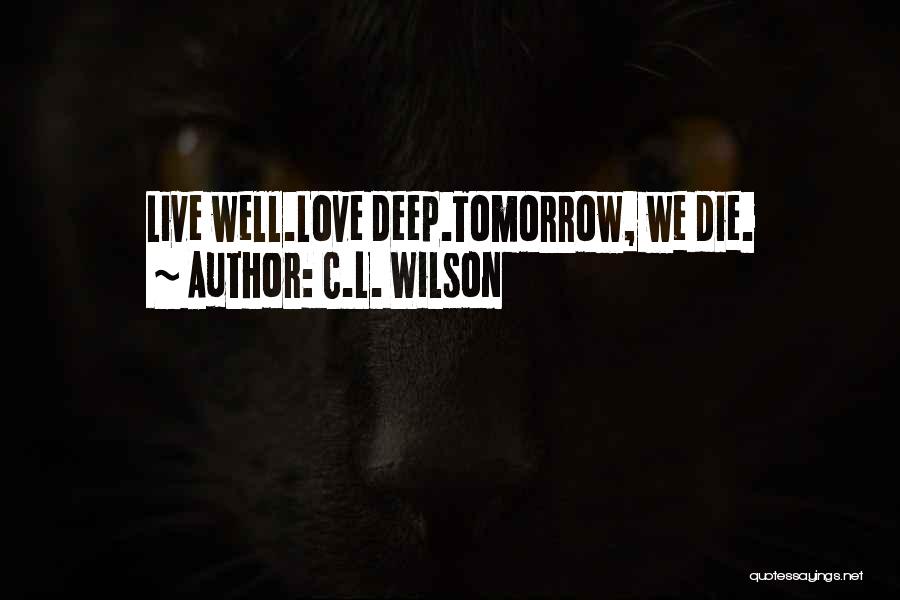 I Will Die Tomorrow Quotes By C.L. Wilson