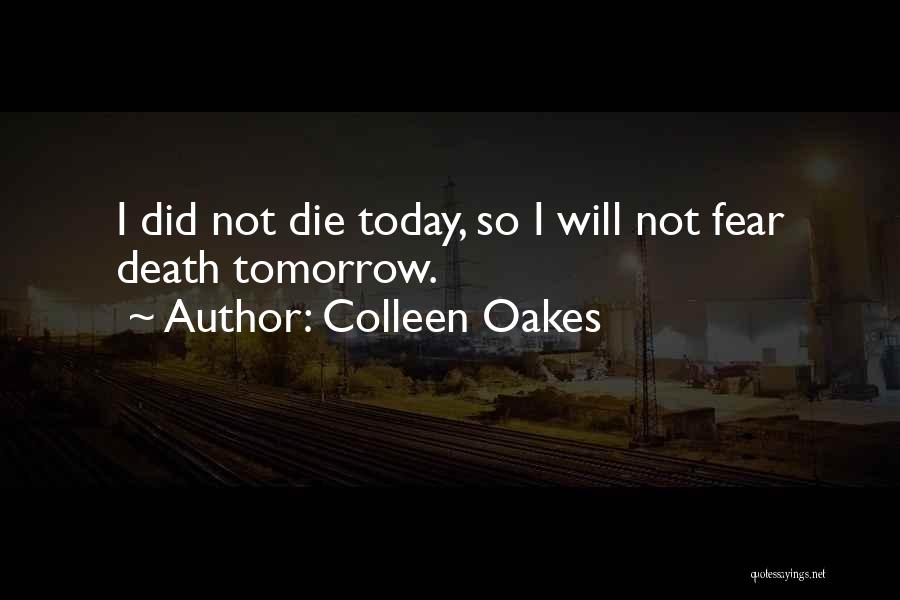 I Will Die Tomorrow Quotes By Colleen Oakes