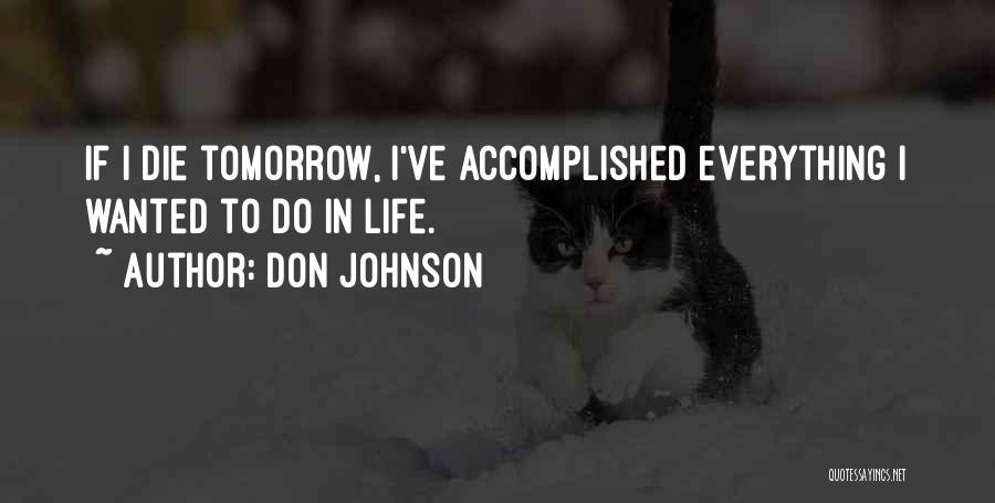 I Will Die Tomorrow Quotes By Don Johnson