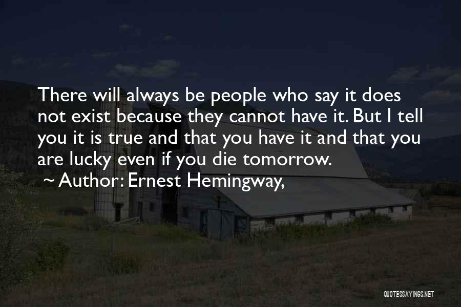 I Will Die Tomorrow Quotes By Ernest Hemingway,