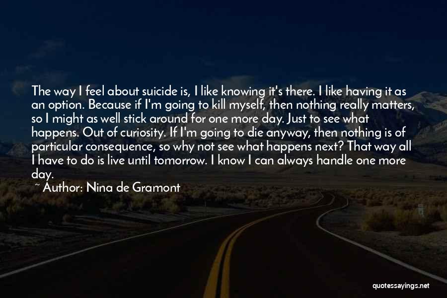 I Will Die Tomorrow Quotes By Nina De Gramont