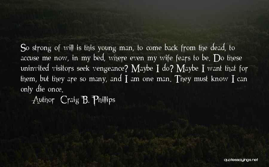 I Will Die Young Quotes By Craig B. Phillips