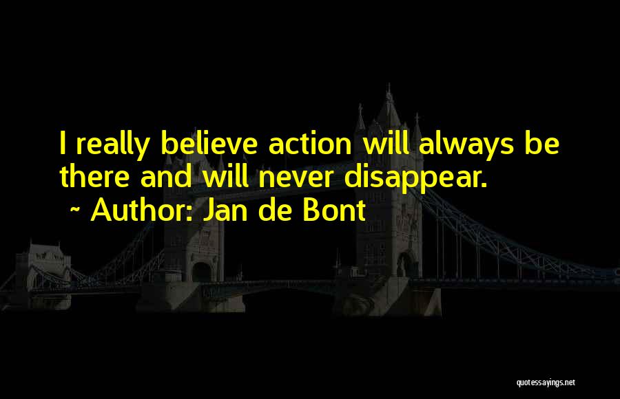 I Will Disappear Quotes By Jan De Bont