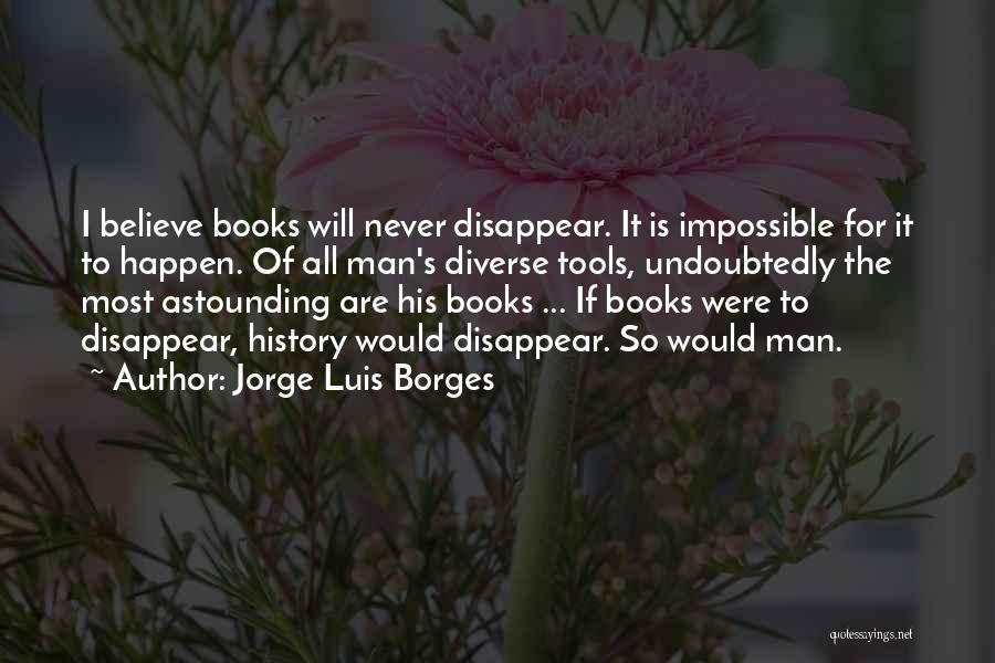 I Will Disappear Quotes By Jorge Luis Borges