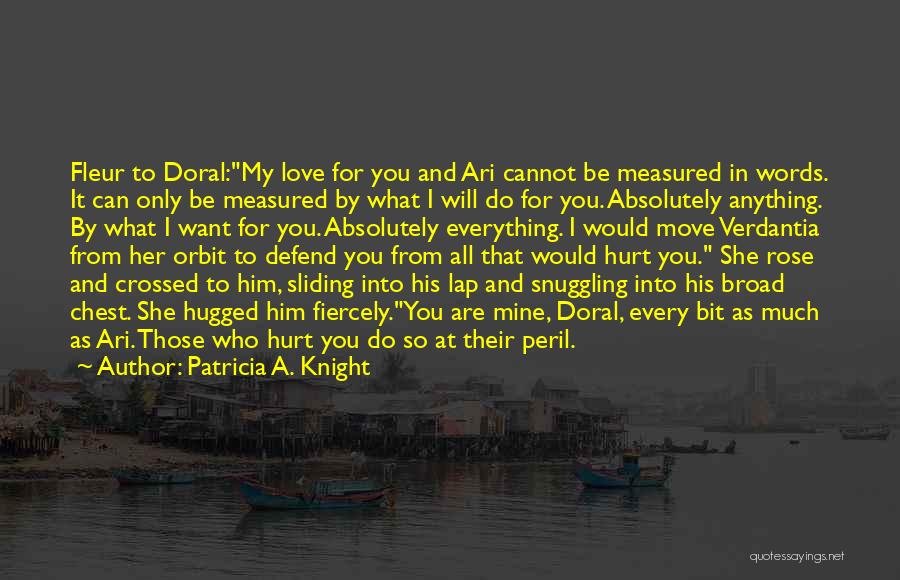 I Will Do Anything For You Quotes By Patricia A. Knight