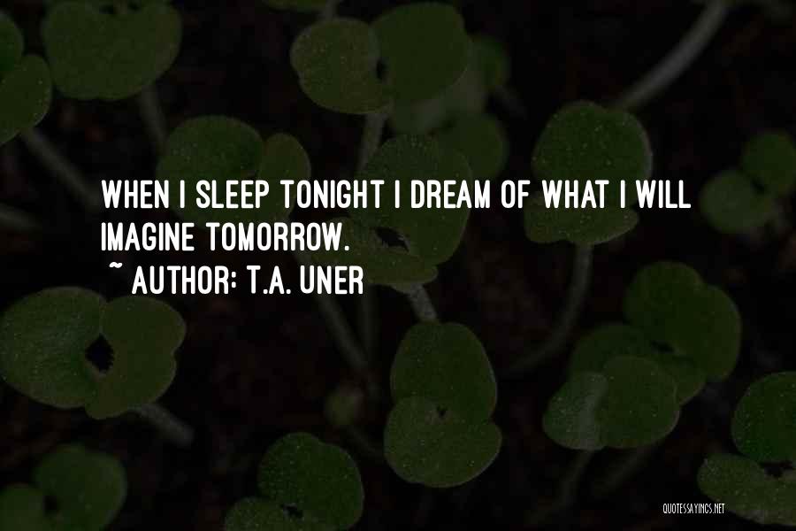 I Will Dream Of You Tonight Quotes By T.A. Uner