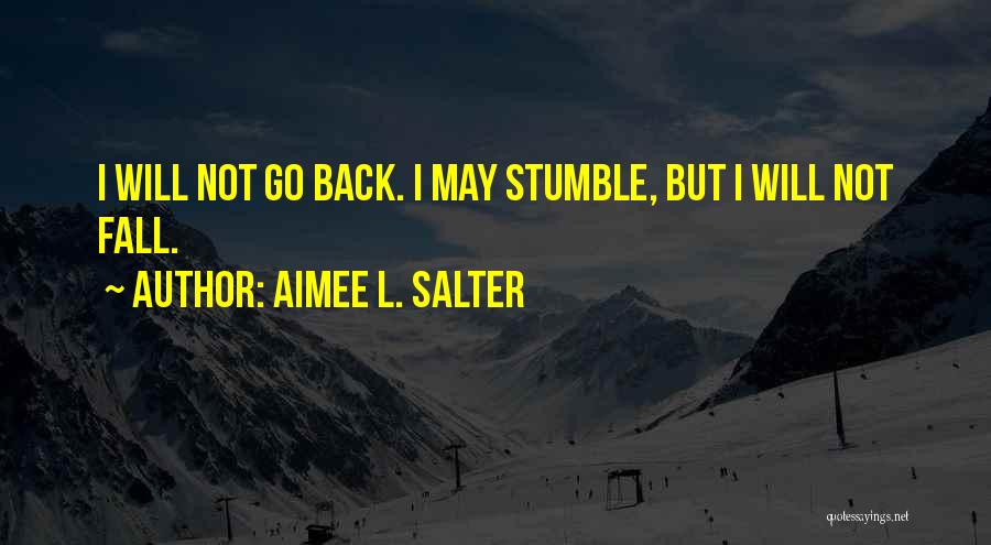 I Will Fall Back Quotes By Aimee L. Salter