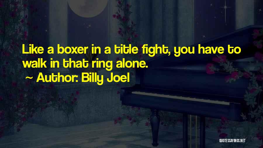 I Will Fight Alone Quotes By Billy Joel