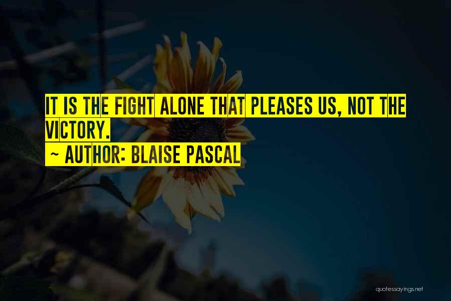 I Will Fight Alone Quotes By Blaise Pascal