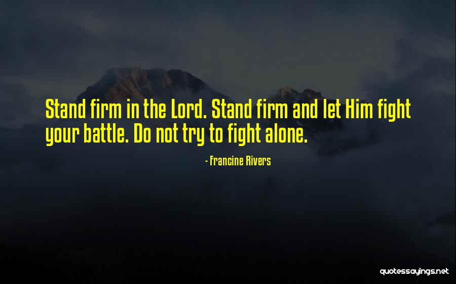 I Will Fight Alone Quotes By Francine Rivers I Will Fight Alone Quotes By Francine Rivers
