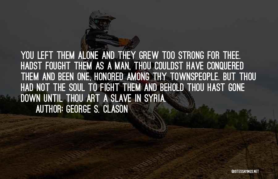 I Will Fight Alone Quotes By George S. Clason