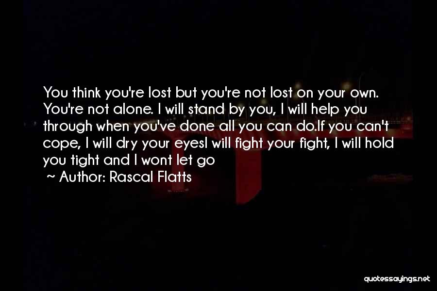I Will Fight Alone Quotes By Rascal Flatts