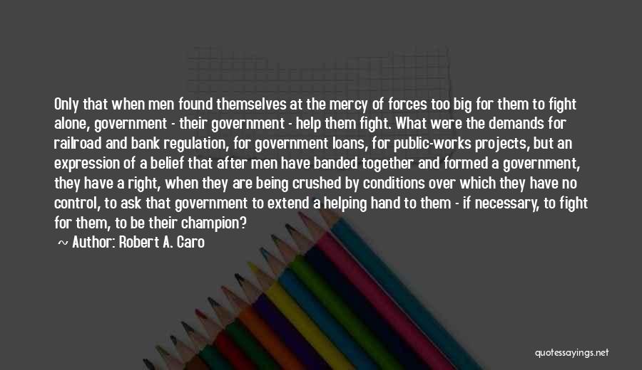 I Will Fight Alone Quotes By Robert A. Caro