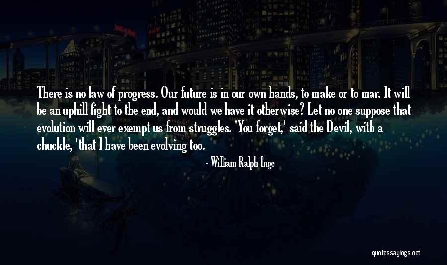 I Will Fight To The End Quotes By William Ralph Inge I Will Fight To The End Quotes By William Ralph Inge
