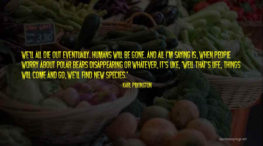 I Will Find Out Quotes By Karl Pilkington I Will Find Out Quotes By Karl Pilkington