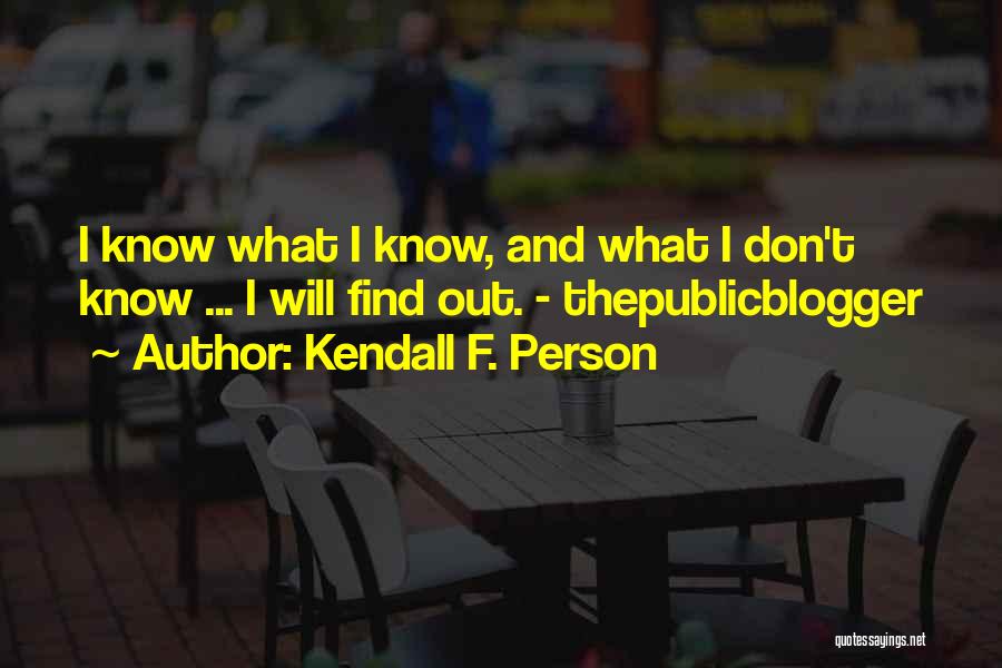 I Will Find Out Quotes By Kendall F. Person