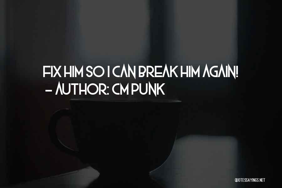 I Will Fix Myself Quotes By CM Punk