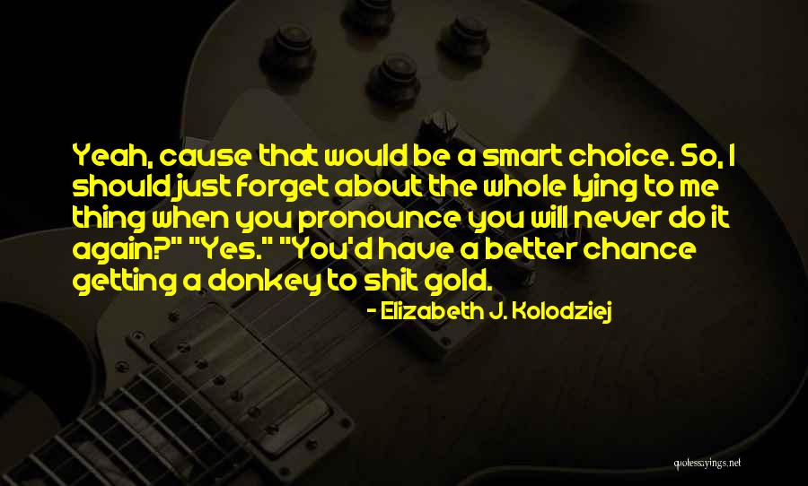 I Will Forget About You Quotes By Elizabeth J. Kolodziej I Will Forget About You Quotes By Elizabeth J. Kolodziej