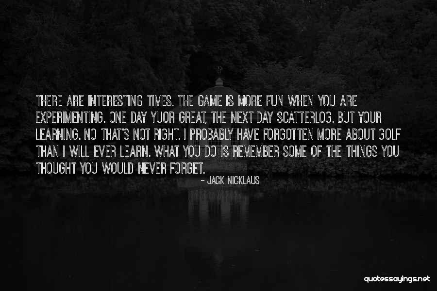 I Will Forget About You Quotes By Jack Nicklaus I Will Forget About You Quotes By Jack Nicklaus