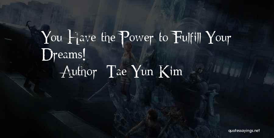 I Will Fulfill My Dreams Quotes By Tae Yun Kim