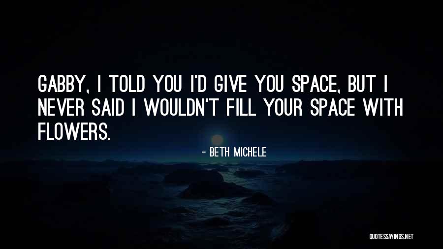 I Will Give You Your Space Quotes By Beth Michele I Will Give You Your Space Quotes By Beth Michele